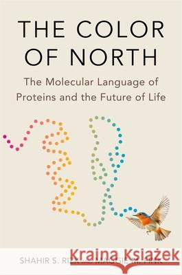 The Color of North: The Molecular Language of Proteins and the Future of Life Maggie M. Fink 9780674292581 Belknap Press