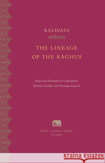 The Lineage of the Raghus Kalidasa                                 Csaba Dezső Csaba Dezső 9780674292598