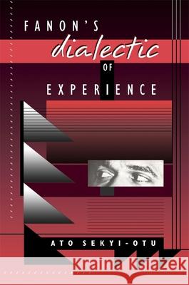 Fanon's Dialectic of Experience Ato Sekyi-Otu 9780674294400 Harvard University Press