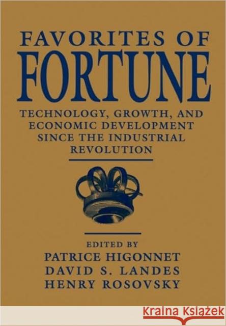 Favorites of Fortune: Technology, Growth, and Economic Development Since the Industrial Revolution Higonnet, Patrice 9780674295216 Harvard University Press