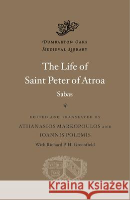 The Life of Saint Peter of Atroa Sabas                                    Athanasios Markopoulos Athanasios Markopoulos 9780674295643 Harvard University Press