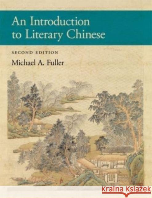 An Introduction to Literary Chinese: Second Edition Michael A. Fuller 9780674295858 Harvard University, Asia Center