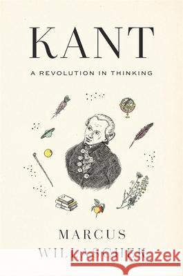 Kant: A Revolution in Thinking Marcus Willaschek 9780674296107 Belknap Press