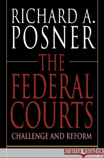 The Federal Courts: Challenge and Reform Posner, Richard A. 9780674296275 Harvard University Press