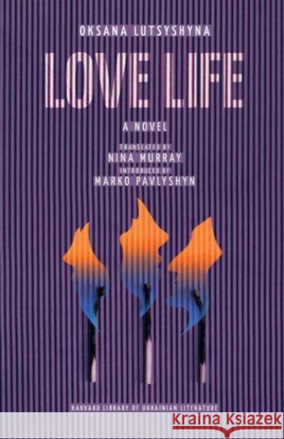 Love Life Oksana Lutsyshyna 9780674297159 Harvard University Press