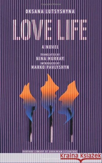 Love Life Oksana Lutsyshyna 9780674297166 Harvard University Press
