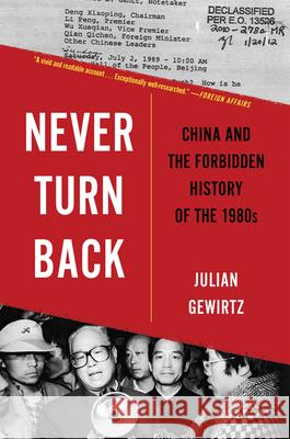 Never Turn Back: China and the Forbidden History of the 1980s Julian Gewirtz 9780674297241