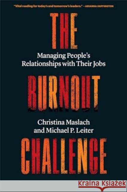 The Burnout Challenge: Managing People’s Relationships with Their Jobs Michael P. Leiter 9780674297272 Harvard University Press