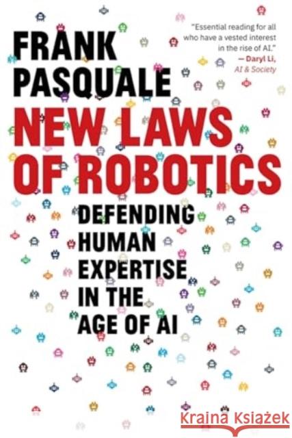 New Laws of Robotics: Defending Human Expertise in the Age of AI Frank Pasquale 9780674297289 Belknap Press