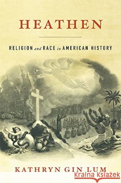 Heathen: Religion and Race in American History Kathryn Gi 9780674297326