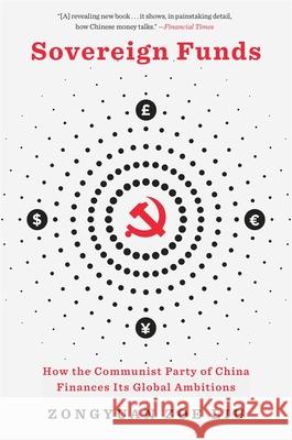 Sovereign Funds: How the Communist Party of China Finances Its Global Ambitions Zongyuan Zoe Liu 9780674299368 Belknap Press