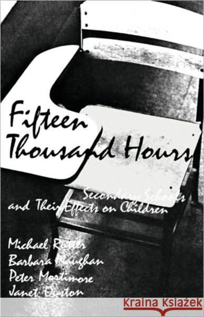 Fifteen Thousand Hours: Secondary Schools and Their Effects on Children Michael Rutter 9780674300262