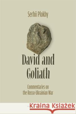 David and Goliath: Commentaries on the Russo-Ukrainian War Serhii Plokhy 9780674301092