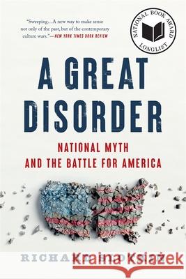 A Great Disorder: National Myth and the Battle for America Richard Slotkin 9780674301436