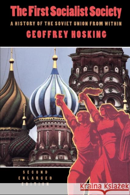 First Socialist Society: A History of the Soviet Union from Within, Second Edition Hosking, Geoffrey 9780674304437