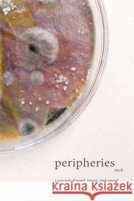 Peripheries: A Journal of Word, Image, and Sound, No. 8 Sherah Bloor 9780674305090 Harvard University Press