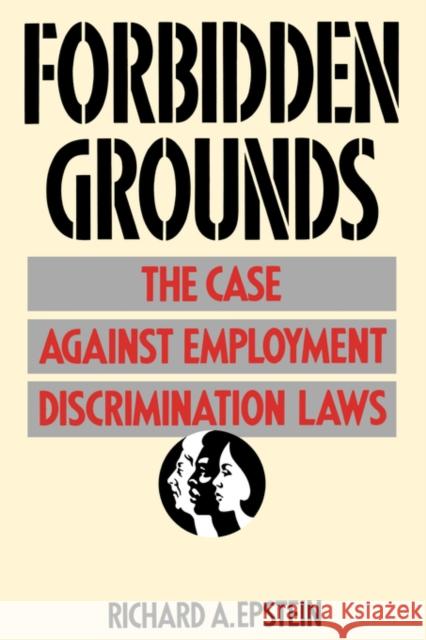Forbidden Grounds: The Case Against Employment Discrimination Laws Epstein, Richard A. 9780674308091 Harvard University Press