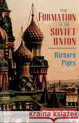 The Formation of the Soviet Union: Communism and Nationalism, 1917-1923, Revised Edition Pipes, Richard 9780674309517