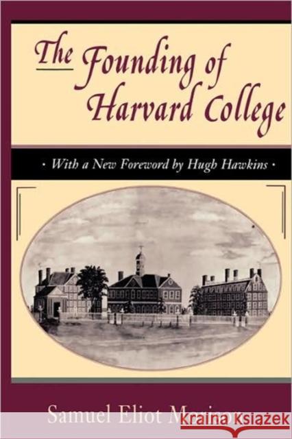 The Founding of Harvard College: With a New Foreword by Hugh Hawkins Morison, Samuel Eliot 9780674314511 Harvard University Press