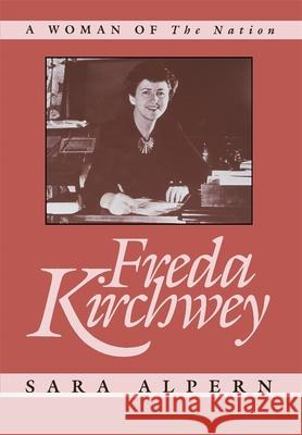 Freda Kirchwey: A Woman of the Nation Alpern, Sara 9780674318281 Harvard University Press