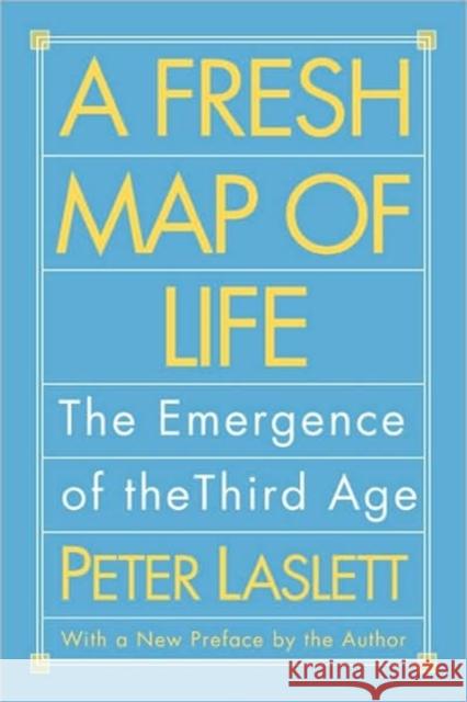 A Fresh Map of Life: The Emergence of the Third Age Peter Laslett 9780674323278