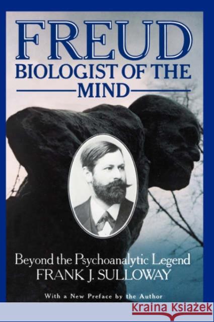Freud, Biologist of the Mind: Beyond the Psychoanalytic Legend, with a New Preface by the Author Sulloway, Frank J. 9780674323353 Harvard University Press