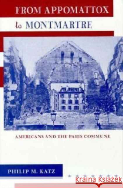 From Appomattox to Montmartre: Americans and the Paris Commune Katz, Philip M. 9780674323483 Harvard University Press