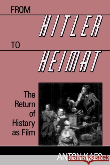 From Hitler to Heimat: The Return of History as Film Kaes, Anton 9780674324565