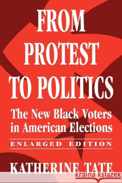 From Protest to Politics: The New Black Voters in American Elections Tate, Katherine 9780674325401