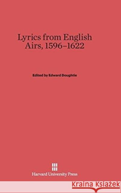 Lyrics from English Airs, 1596-1622 Edward Doughtie 9780674330290 Harvard University Press