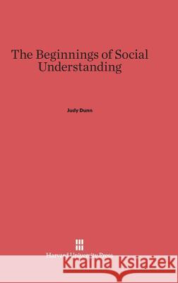 The Beginnings of Social Understanding Judy Dunn 9780674330603 Harvard University Press