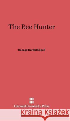 The Bee Hunter George Harold Edgell, PH D 9780674330764 Harvard University Press