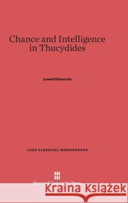 Chance and Intelligence in Thucydides Professor of Classics Lowell Edmunds 9780674330788