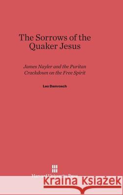 The Sorrows of the Quaker Jesus Leo Damrosch 9780674330948 Harvard University Press