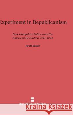 Experiment in Republicanism Jere R. Daniell 9780674331051