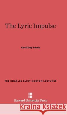 The Lyric Impulse Cecil Day Lewis 9780674331389 Harvard University Press