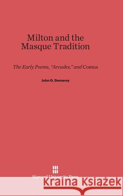 Milton and the Masque Tradition John G Demaray 9780674331549