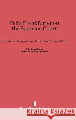 Felix Frankfurter on the Supreme Court Felix Frankfurter 9780674332010