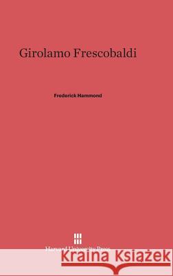 Girolamo Frescobaldi Frederick Hammond 9780674332188 Harvard University Press