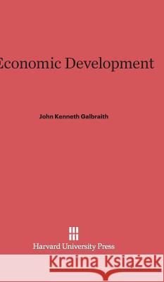 Economic Development John Kenneth Galbraith 9780674333055