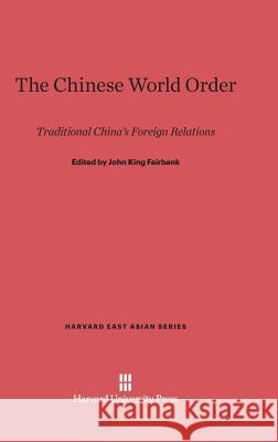 The Chinese World Order John King Fairbank 9780674333475