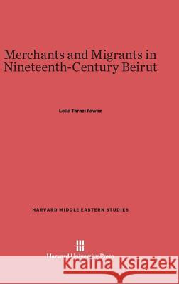 Merchants and Migrants in Nineteenth-Century Beirut Leila Tarazi Fawaz 9780674333543 Harvard University Press