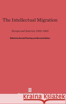 The Intellectual Migration Donald Fleming Bernard Bailyn 9780674334113