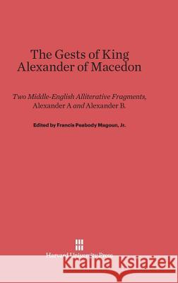 The Gests of King Alexander of Macedon Francis Peabody Magoun, Jr. 9780674334342 Harvard University Press