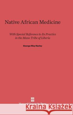 Native African Medicine George Way Harley 9780674334373 Harvard University Press