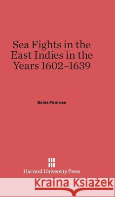 Sea Fights in the East Indies in the Years 1602-1639 Boies Penrose 9780674334441 Harvard University Press