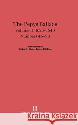 The Pepys Ballads, Volume II, (1625-1640) Hyder Edward Rollins 9780674334465