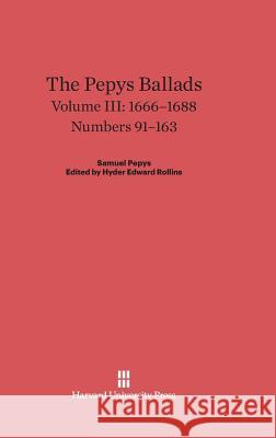 The Pepys Ballads, Volume III, (1666-1688) Hyder Edward Rollins 9780674334472 Harvard University Press