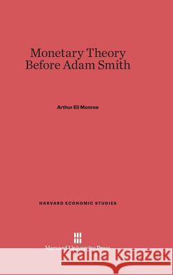 Monetary Theory Before Adam Smith Arthur Eli Monroe 9780674334557 Harvard University Press