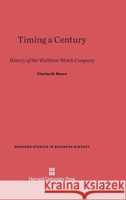 Timing a Century Charles W Moore 9780674334571 Harvard University Press